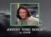 Filename=Johnny_Yong_Bosch_as_Adam~0.jpg
Filesize=17KiB
Dimensions=400x293
Date added=Jan 26, 2006 Johnny_Yong_Bosch_as_Adam~0.jpg