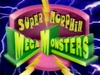 Filename=Supermorphinmegamonsters.jpg
Filesize=37KiB
Dimensions=400x300
Date added=Sep 09, 2008 Supermorphinmegamonsters.jpg